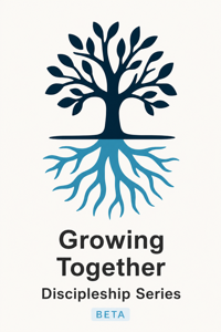 Growing Together Discipleship Series (Beta)